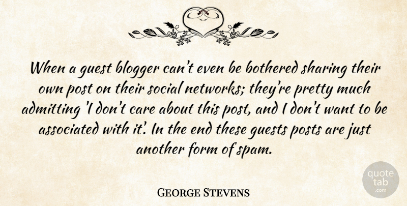 George Stevens Quote About Admitting, Care, Guests: When A Guest Blogger Cant...