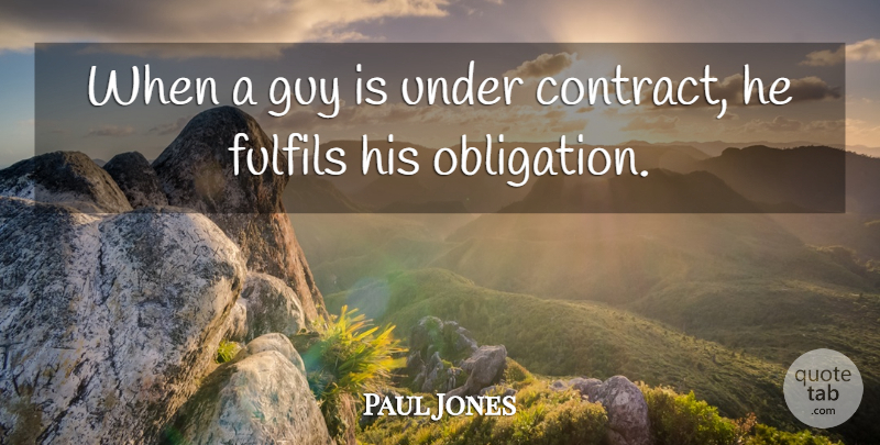 Paul Jones Quote About Guy: When A Guy Is Under...