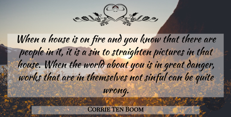 Corrie Ten Boom Quote About Fire, People, House: When A House Is On...