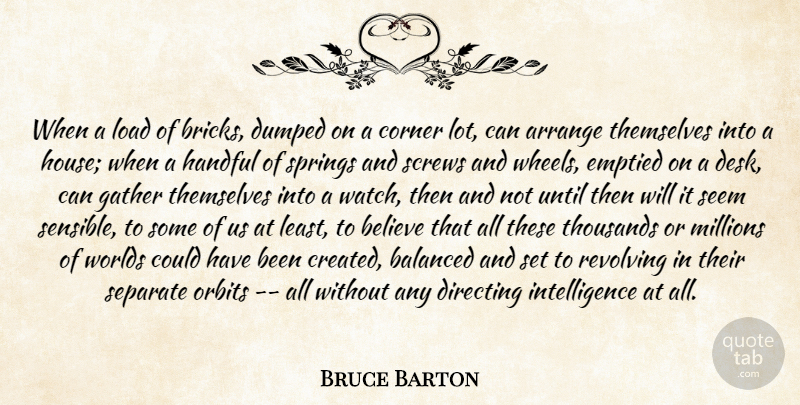 Bruce Barton Quote About Arrange, Balanced, Believe, Corner, Directing: When A Load Of Bricks...