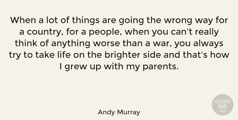 Andy Murray Quote About Country, War, Thinking: When A Lot Of Things...