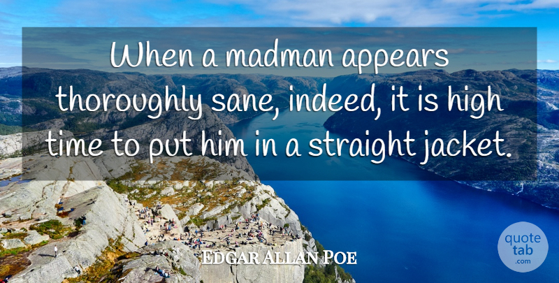 Edgar Allan Poe Quote About Madmen, Jackets, Sane: When A Madman Appears Thoroughly...