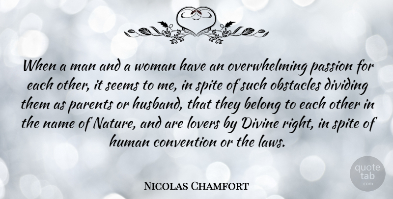 Nicolas Chamfort Quote About Love, Husband, Passion: When A Man And A...