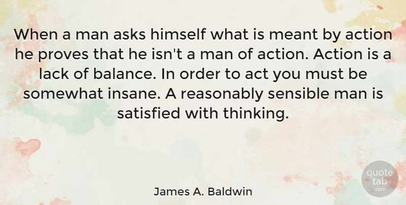 James A. Baldwin Quote About Men, Thinking, Order: When A Man Asks Himself...