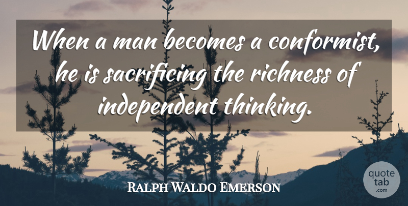 Ralph Waldo Emerson Quote About Independent, Sacrifice, Thinking: When A Man Becomes A...