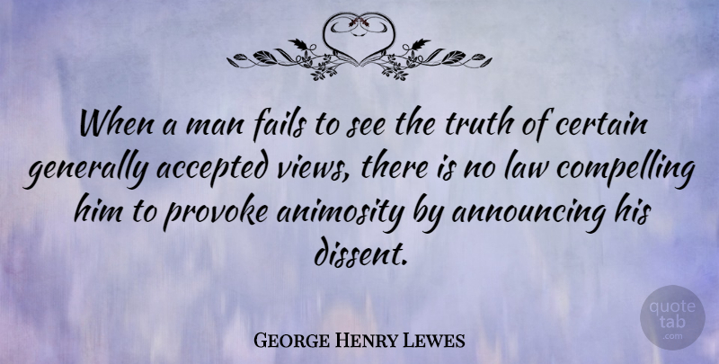 George Henry Lewes Quote About Men, Views, Law: When A Man Fails To...