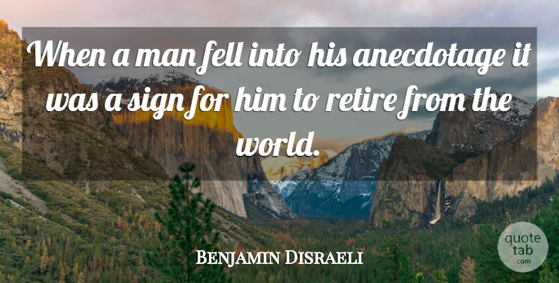 Benjamin Disraeli Quote About Men, World, Retiring: When A Man Fell Into...