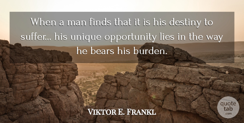 Viktor E. Frankl Quote About Lying, Opportunity, Destiny: When A Man Finds That...