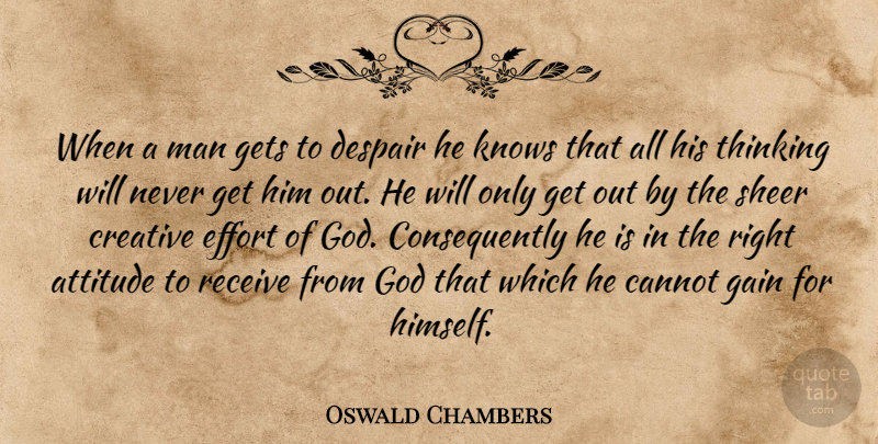 Oswald Chambers Quote About God, Attitude, Men: When A Man Gets To...