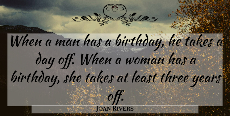 Joan Rivers Quote About Men, Years, Age: When A Man Has A...