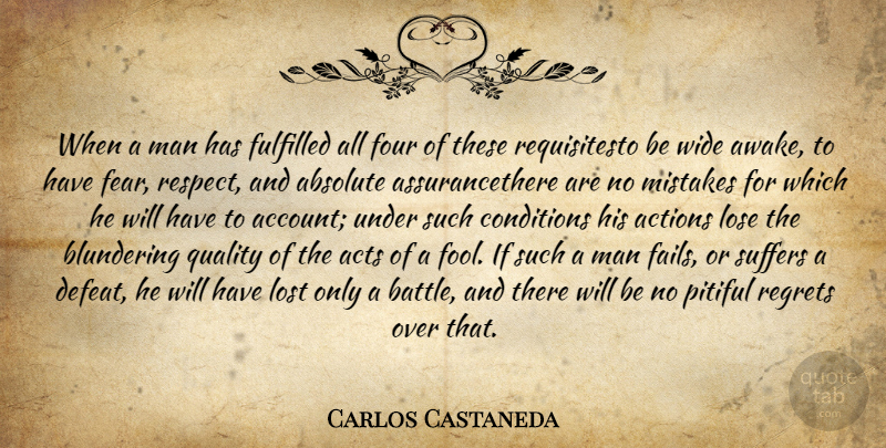 Carlos Castaneda Quote About Absolute, Actions, Acts, Conditions, Fools And Foolishness: When A Man Has Fulfilled...