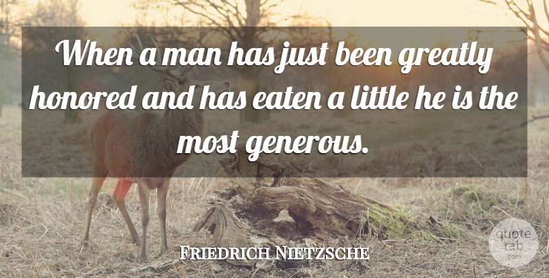 Friedrich Nietzsche Quote About Men, Generosity, Littles: When A Man Has Just...