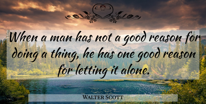 Walter Scott Quote About Inspiration, Men, Reason: When A Man Has Not...