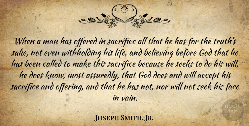 Joseph Smith, Jr. Quote About Believe, Sacrifice, Men: When A Man Has Offered...