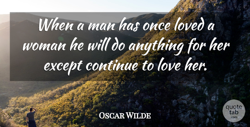 Oscar Wilde Quote About Love, Men: When A Man Has Once...