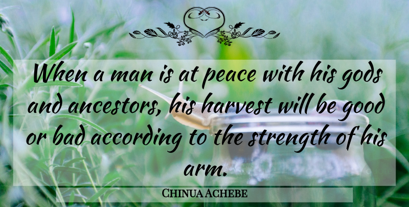 Chinua Achebe Quote About Men, Arms, Harvest: When A Man Is At...