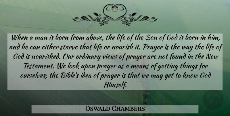 Oswald Chambers Quote About Prayer, Mean, Son: When A Man Is Born...