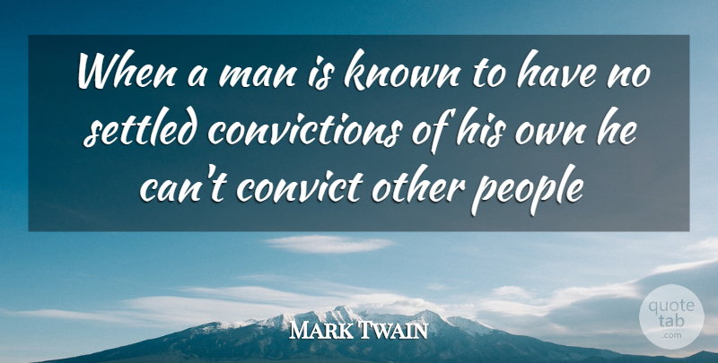 Mark Twain Quote About Convict, Conviction, Known, Man, People: When A Man Is Known...