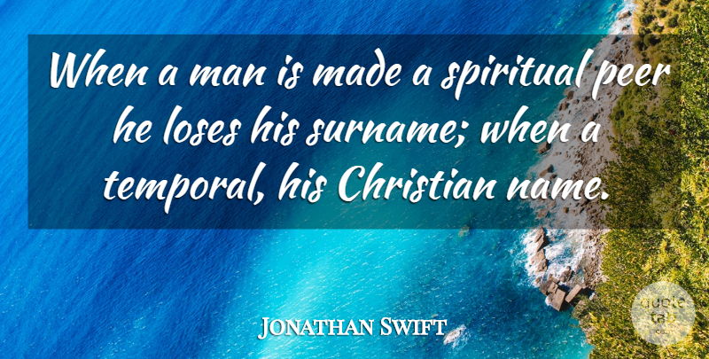 Jonathan Swift Quote About Christian, Spiritual, Men: When A Man Is Made...