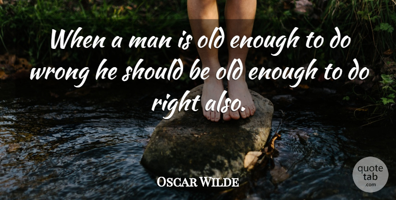 Oscar Wilde Quote About Men, Enough, Should: When A Man Is Old...