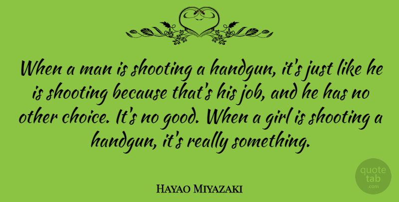 Hayao Miyazaki Quote About Girl, Jobs, Men: When A Man Is Shooting...