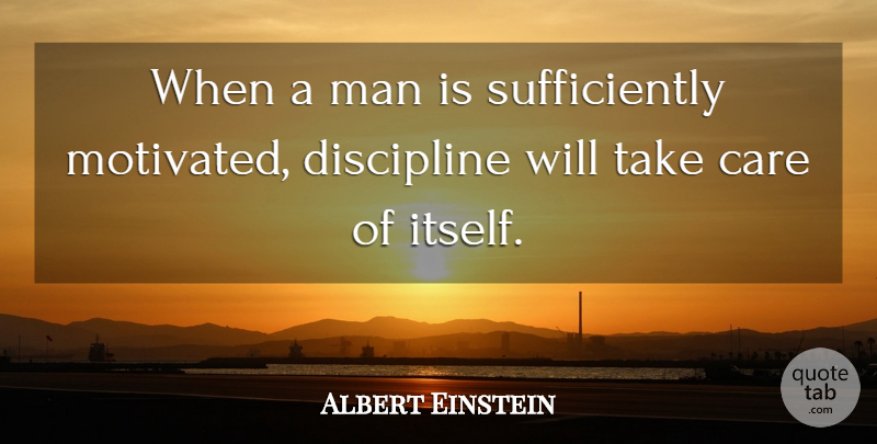 Albert Einstein Quote About Men, Discipline, Care: When A Man Is Sufficiently...