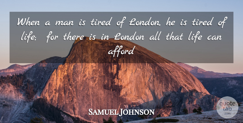 Samuel Johnson Quote About Afford, Life, London, Man, Tired: When A Man Is Tired...