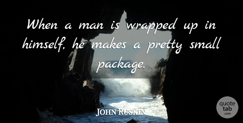 John Ruskin Quote About Motivational, Witty, Attitude: When A Man Is Wrapped...
