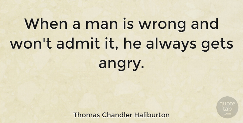 Thomas Chandler Haliburton Quote About Admit, Gets, Man, Wrong: When A Man Is Wrong...