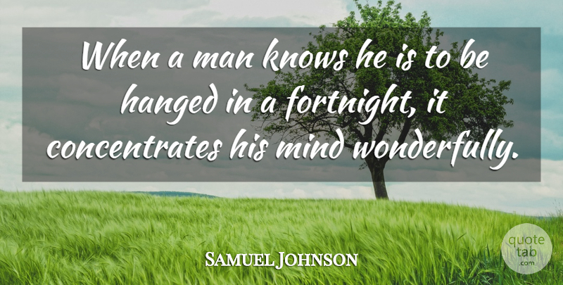 Samuel Johnson Quote About Carpe Diem, Men, Focus: When A Man Knows He...