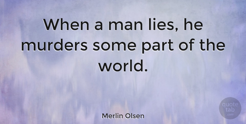Merlin Olsen Quote About American Athlete, Man: When A Man Lies He...
