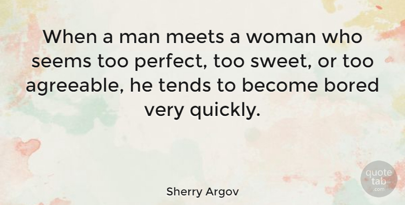 Sherry Argov Quote About Bored, Meets, Seems, Tends: When A Man Meets A...