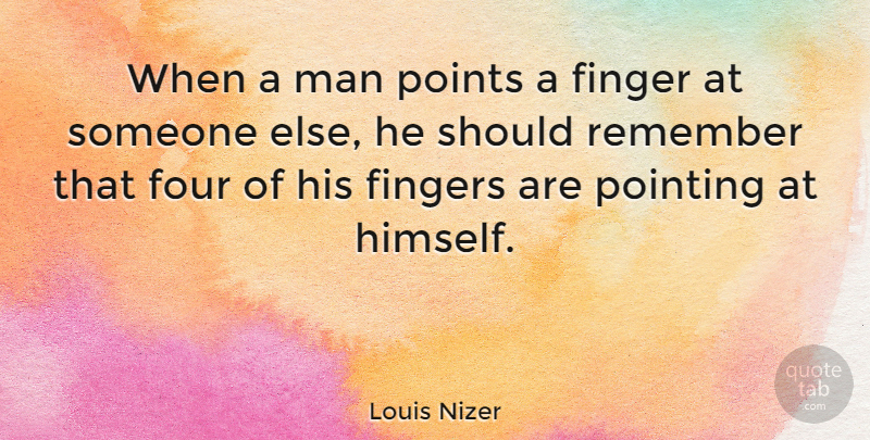 Louis Nizer Quote About Kids, Responsibility, Men: When A Man Points A...