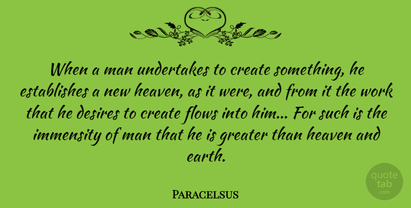 Paracelsus Quote About Men, Heaven, Desire: When A Man Undertakes To...