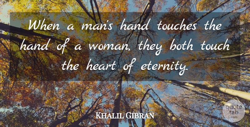 Khalil Gibran Quote About Heart, Men, Hands: When A Mans Hand Touches...