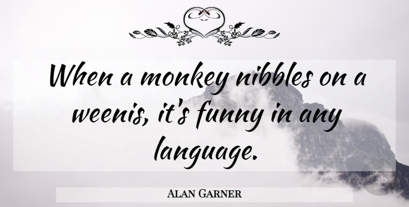 Alan Garner Quote About Monkeys, Language: When A Monkey Nibbles On...