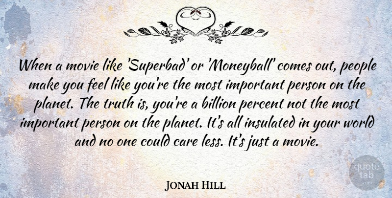 Jonah Hill Quote About People, Important, World: When A Movie Like Superbad...