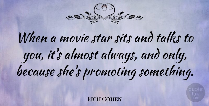 Rich Cohen Quote About Talks: When A Movie Star Sits...