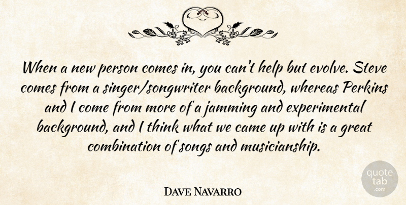 Dave Navarro Quote About Came, Great, Help, Jamming, Perkins: When A New Person Comes...