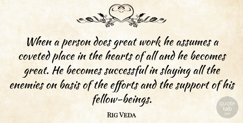 Rig Veda Quote About Assumes, Basis, Becomes, Efforts, Enemies: When A Person Does Great...