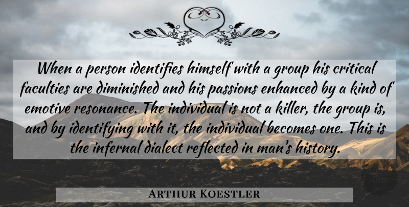 Arthur Koestler Quote About Passion, Men, History: When A Person Identifies Himself...