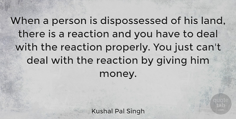 Kushal Pal Singh Quote About Land, Giving, Reactions: When A Person Is Dispossessed...