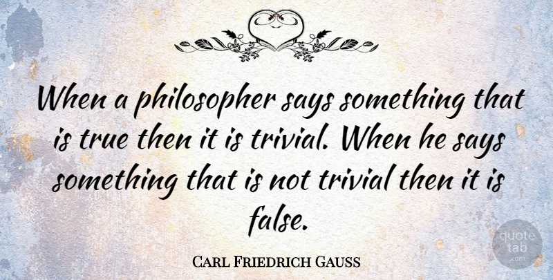 Carl Friedrich Gauss Quote About Truth, Philosopher, Corny: When A Philosopher Says Something...