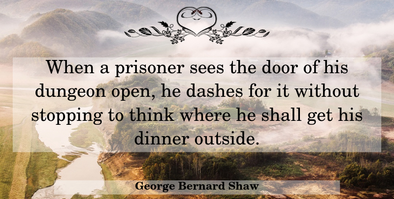 George Bernard Shaw Quote About Freedom, Thinking, Doors: When A Prisoner Sees The...