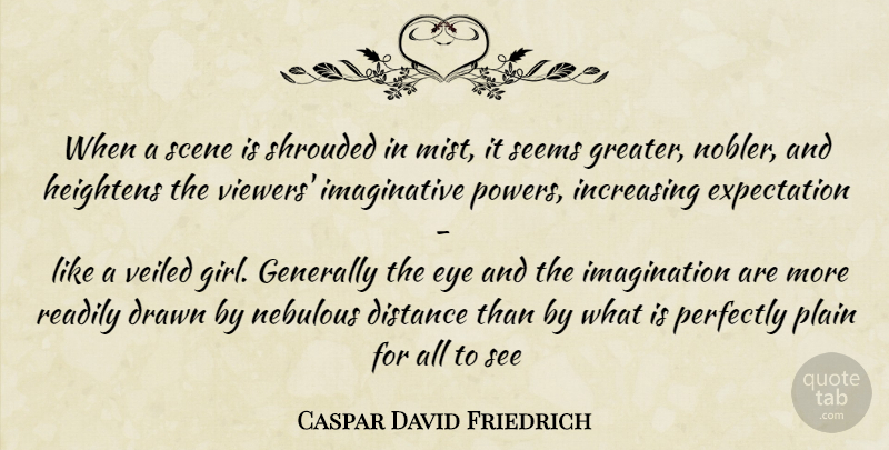 Caspar David Friedrich Quote About Girl, Distance, Eye: When A Scene Is Shrouded...