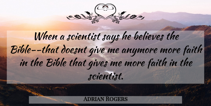 Adrian Rogers Quote About Believe, Giving, Scientist: When A Scientist Says He...