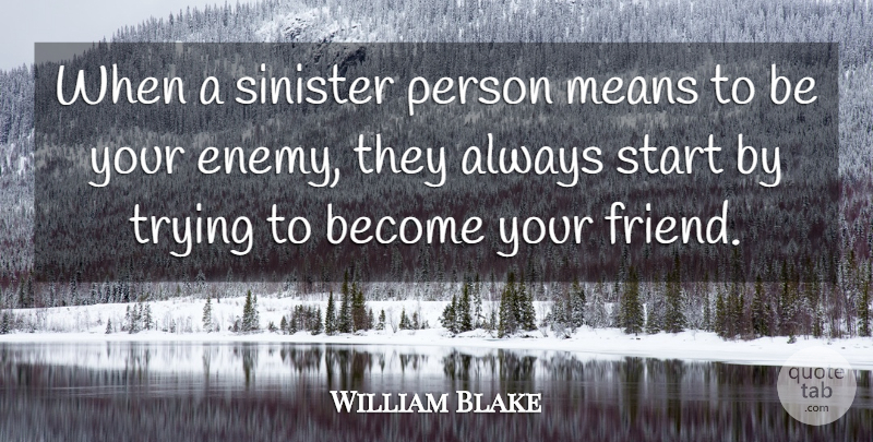 William Blake Quote About Mean, Artist, Enemy: When A Sinister Person Means...