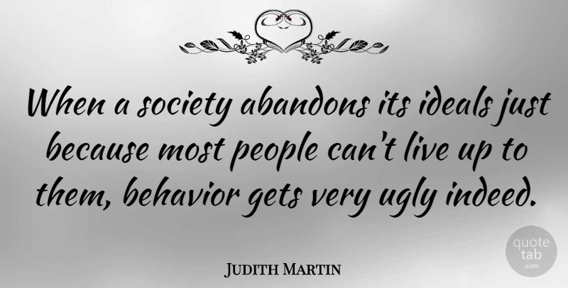 Judith Martin Quote About People, Ugly, Behavior: When A Society Abandons Its...