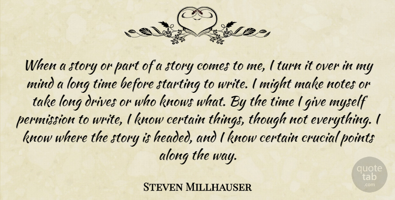 Steven Millhauser Quote About Along, Certain, Crucial, Drives, Knows: When A Story Or Part...