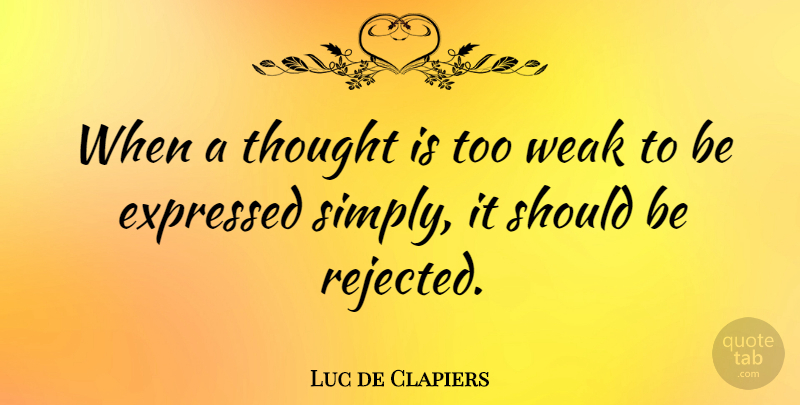 Luc de Clapiers Quote About Success, Simplicity, Weak: When A Thought Is Too...